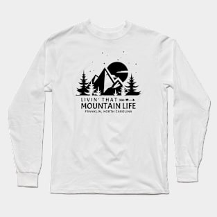 Livin' That Mountain Life / Franklin, North Carolina Long Sleeve T-Shirt